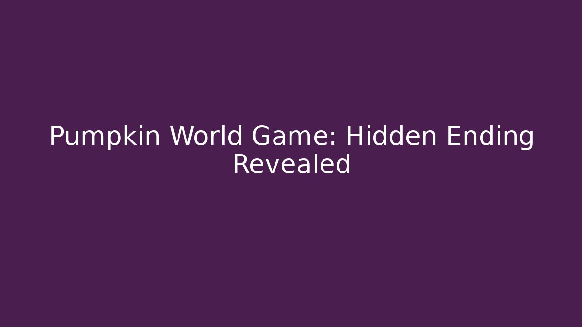 Pumpkin World Game: Hidden Ending Revealed - Vintage E-Juice