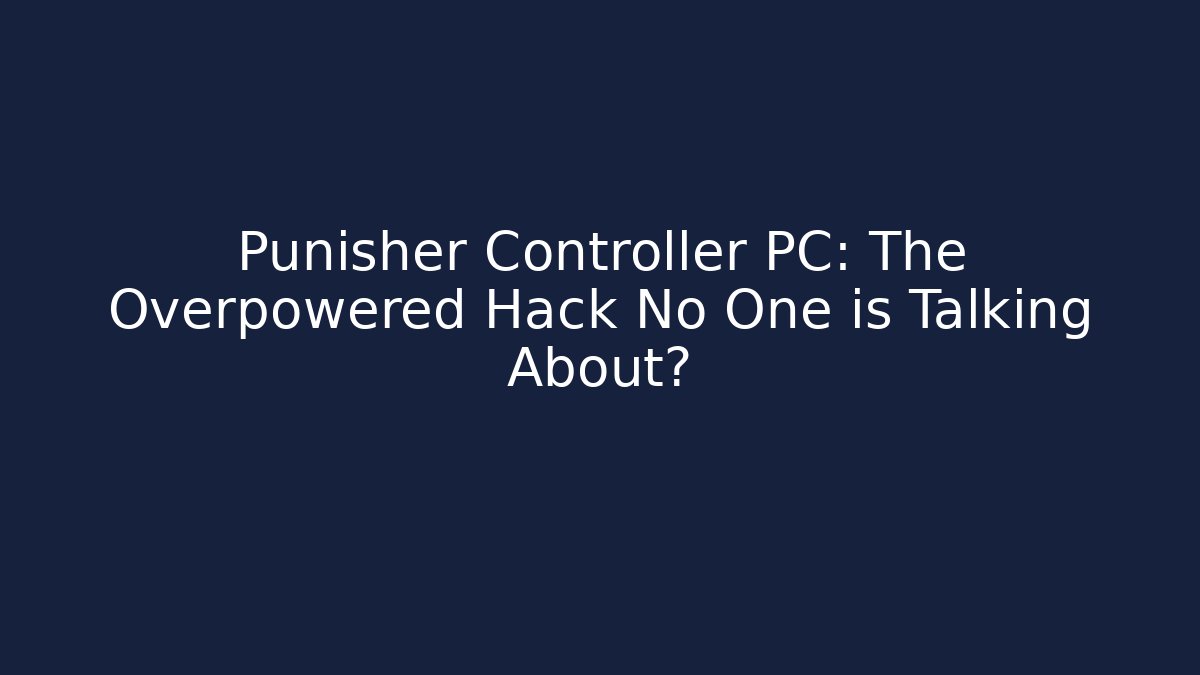 Punisher Controller PC: The Overpowered Hack No One is Talking About?
