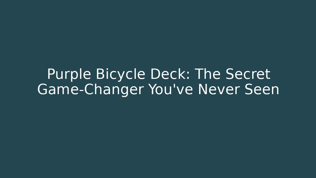 Purple Bicycle Deck: The Secret Game-Changer You’ve Never Seen