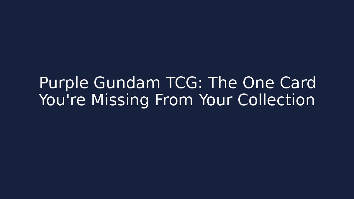 Purple Gundam TCG: The One Card You're Missing From Your Collection