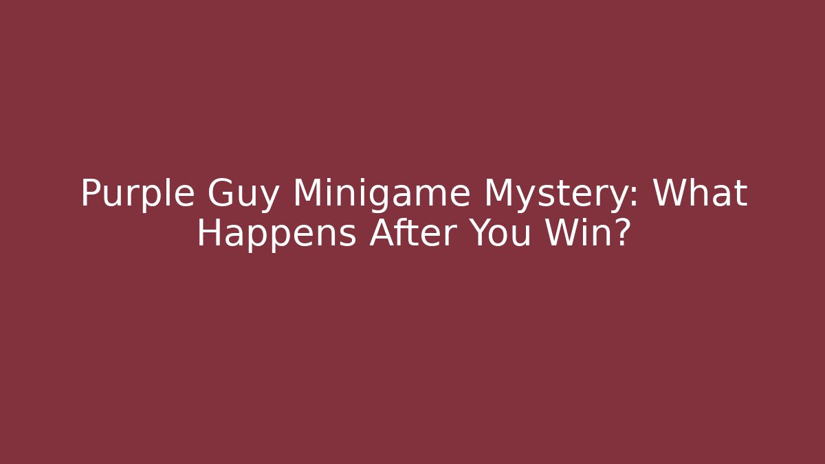 Purple Guy Minigame Mystery: What Happens After You Win?