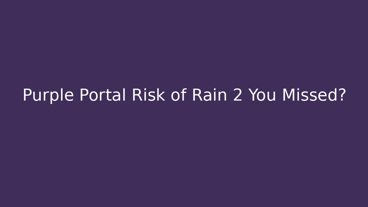 Purple Portal Risk of Rain 2 You Missed?