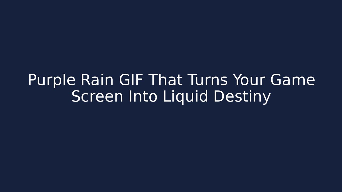 Purple Rain GIF That Turns Your Game Screen Into Liquid Destiny