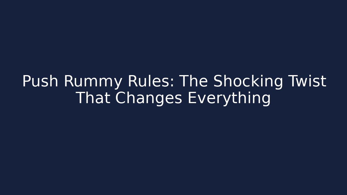 Push Rummy Rules: The Shocking Twist That Changes Everything - Vintage E-Juice