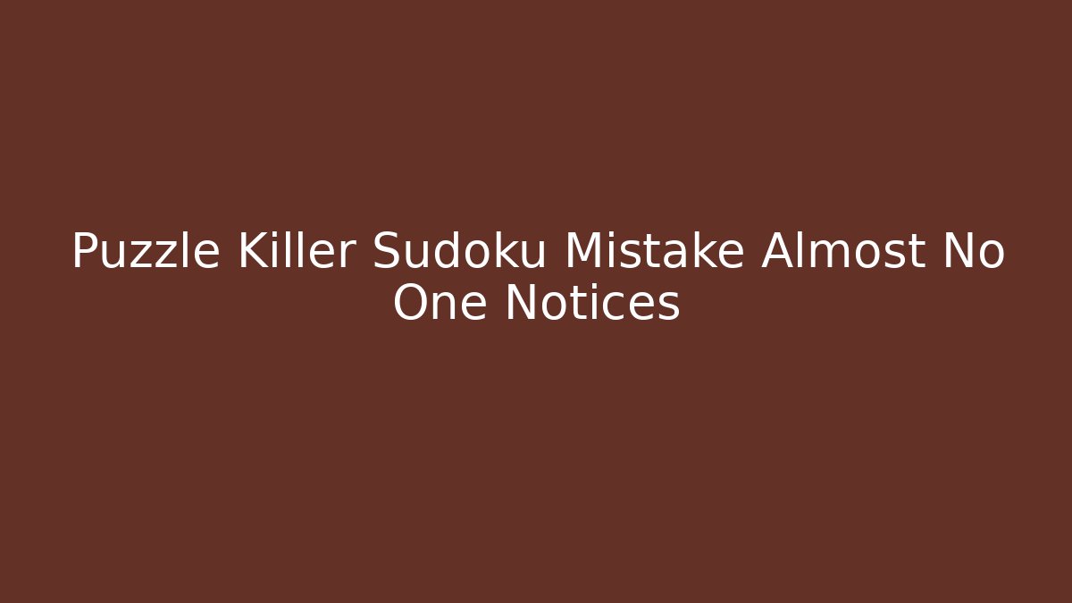Puzzle Killer Sudoku Mistake Almost No One Notices - Vintage E-Juice