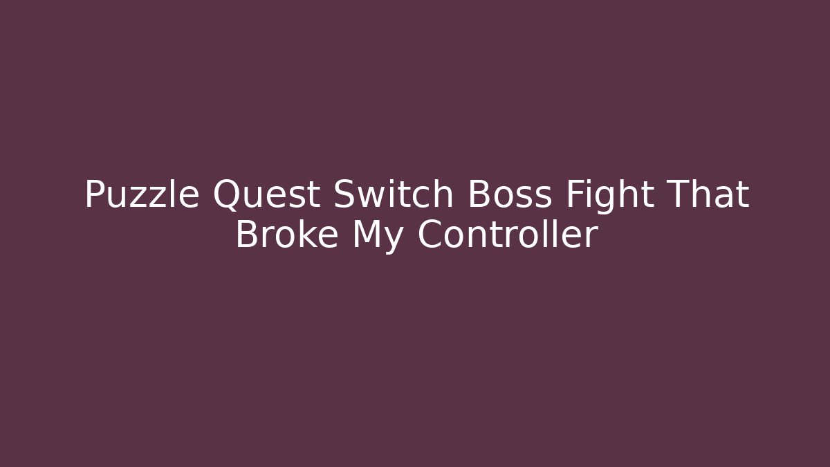 Puzzle Quest Switch Boss Fight That Broke My Controller