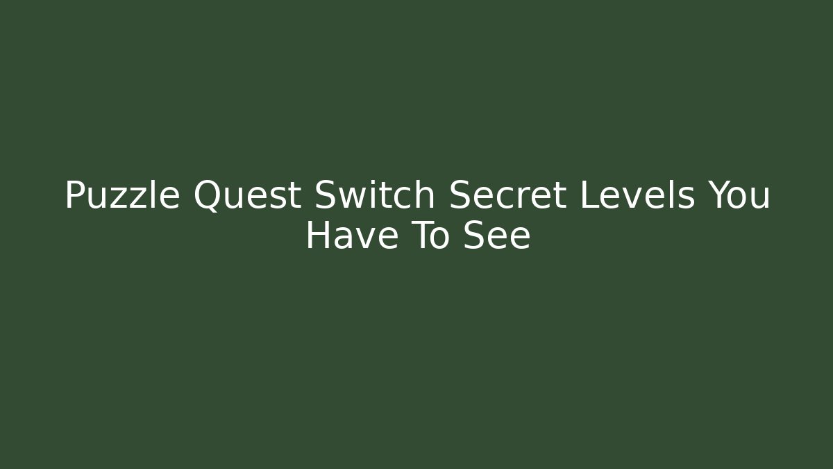 Puzzle Quest Switch Secret Levels You Have To See
