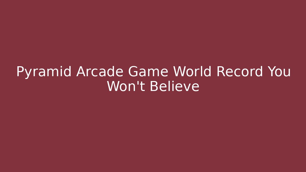 Pyramid Arcade Game World Record You Won't Believe
