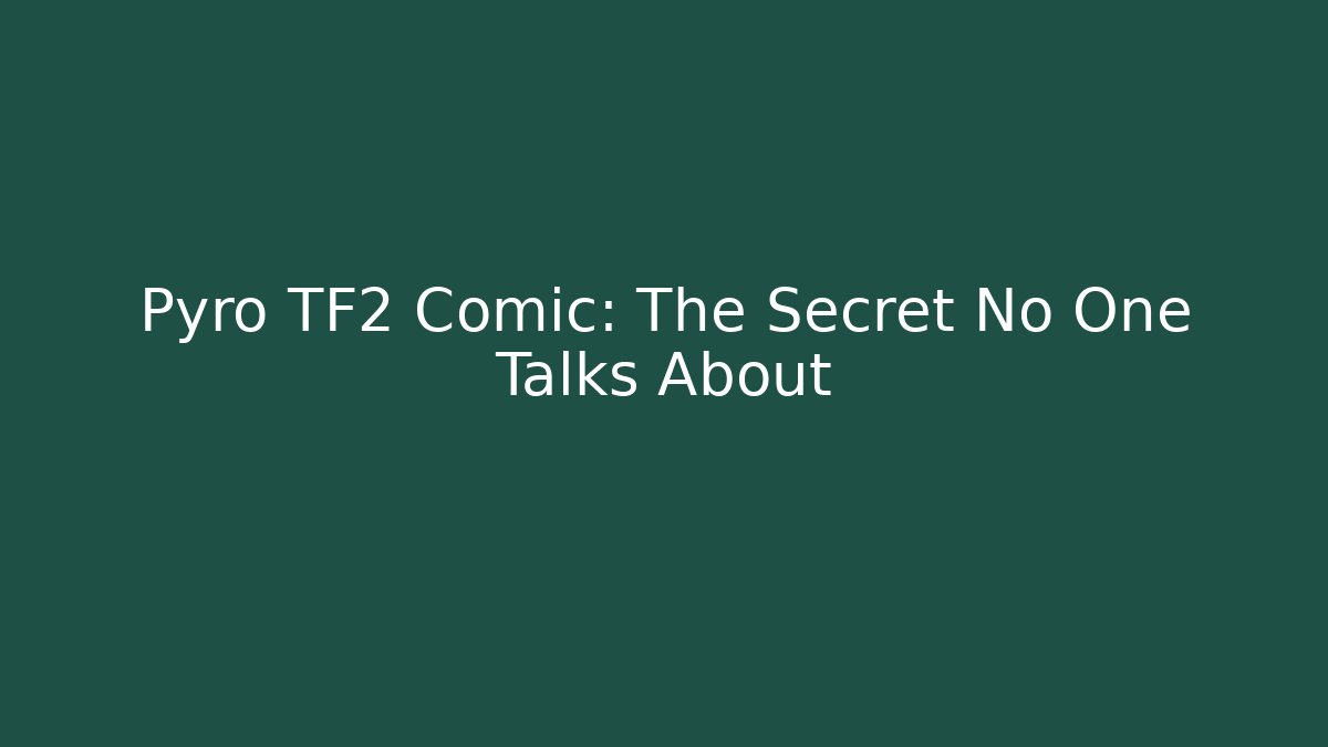 Pyro TF2 Comic: The Secret No One Talks About
