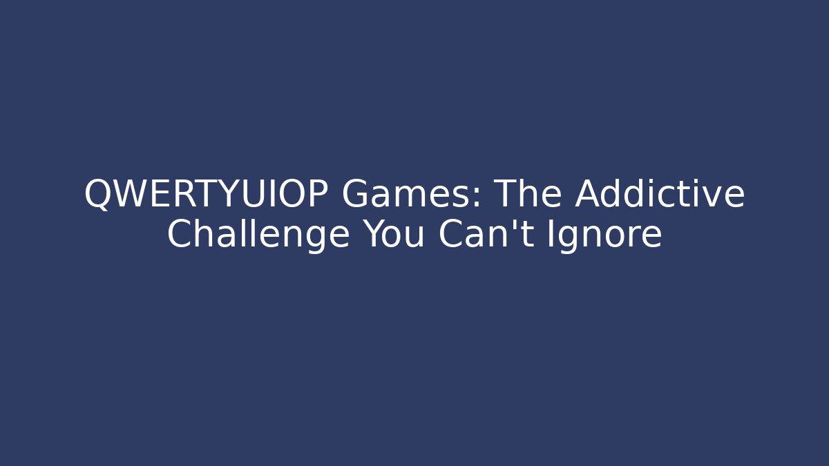 QWERTYUIOP Games: The Addictive Challenge You Can't Ignore