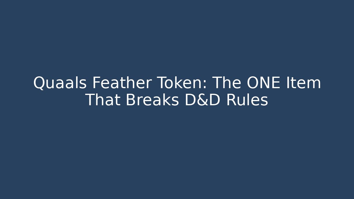 Quaals Feather Token: The ONE Item That Breaks D&D Rules