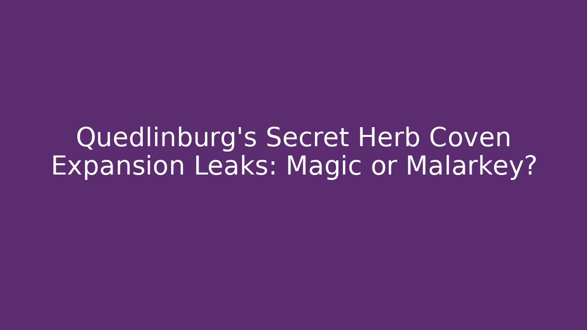 Quedlinburg’s Secret Herb Coven Expansion Leaks: Magic or Malarkey?