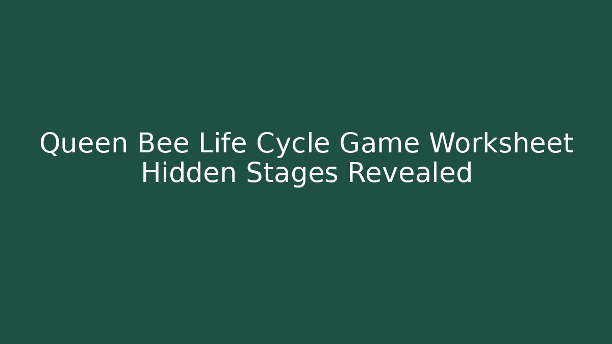 Queen Bee Life Cycle Game Worksheet Hidden Stages Revealed