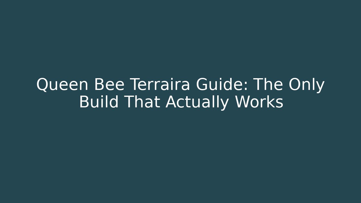 Queen Bee Terraira Guide: The Only Build That Actually Works