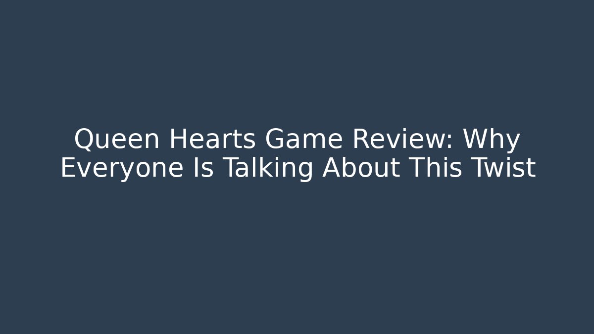 Queen Hearts Game Review: Why Everyone Is Talking About This Twist
