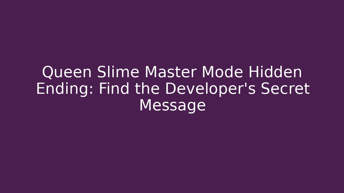 Queen Slime Master Mode Hidden Ending: Find the Developer's Secret Message