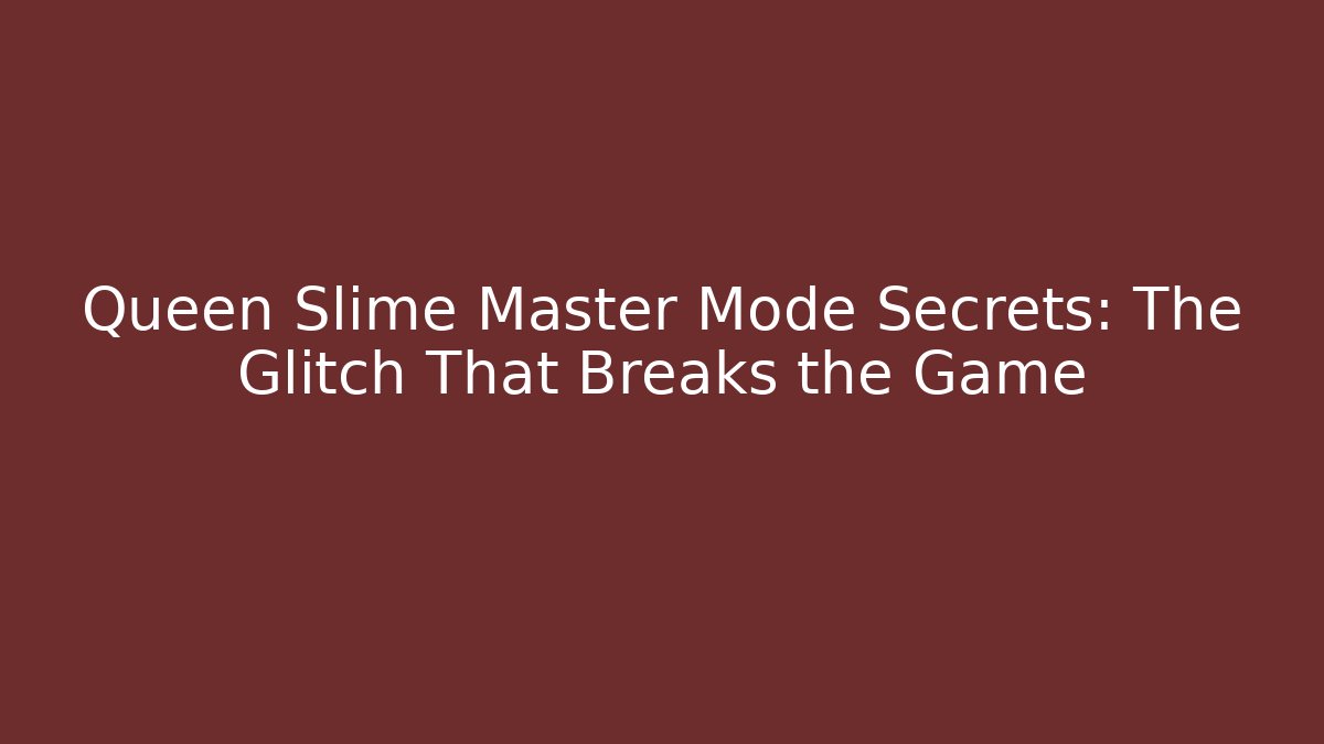 Queen Slime Master Mode Secrets: The Glitch That Breaks the Game