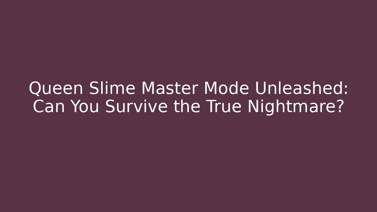 Queen Slime Master Mode Unleashed: Can You Survive the True Nightmare?