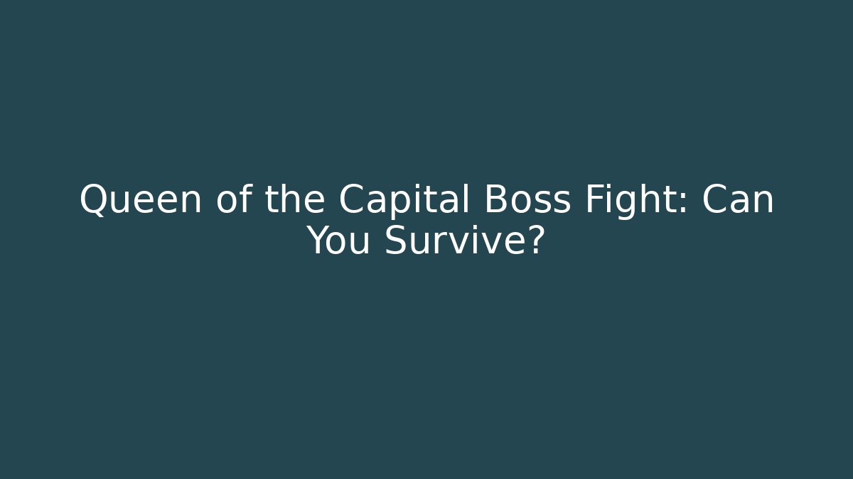 Queen of the Capital Boss Fight: Can You Survive?
