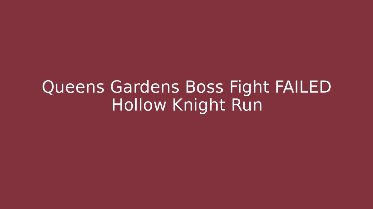 Queens Gardens Boss Fight FAILED Hollow Knight Run