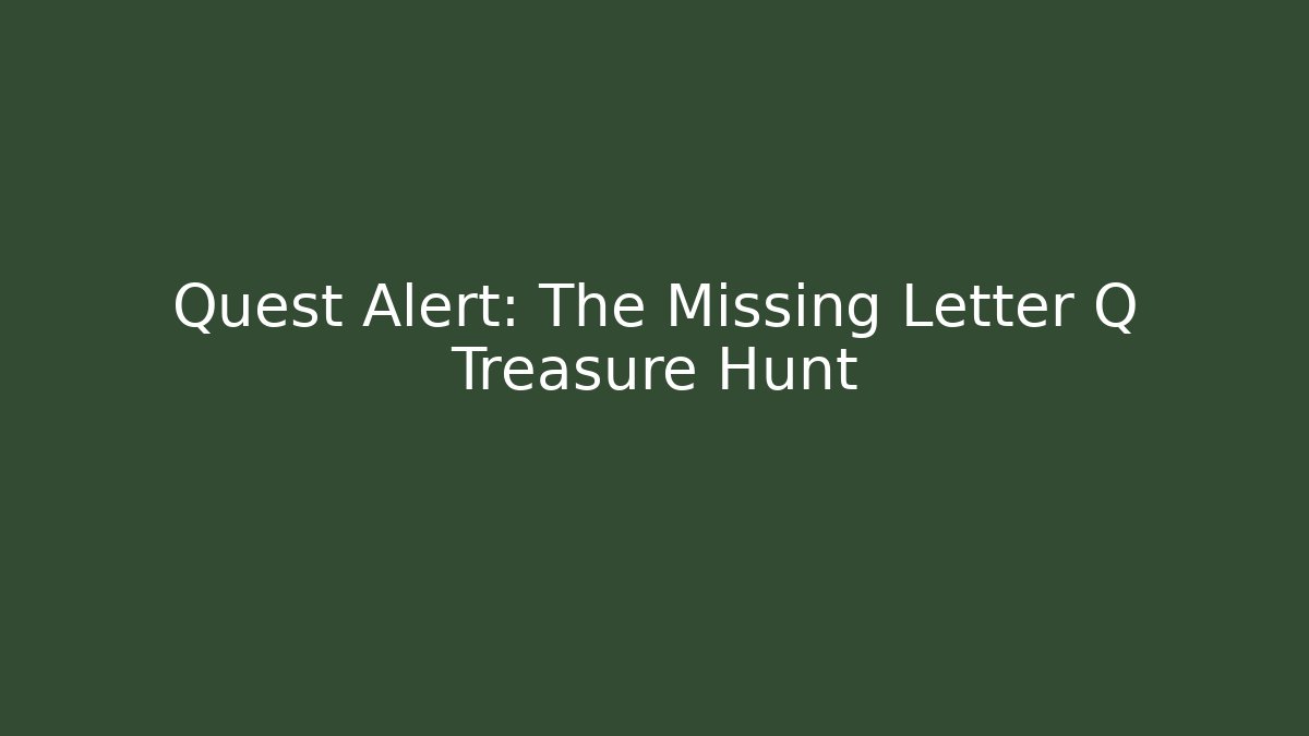 Quest Alert: The Missing Letter Q Treasure Hunt