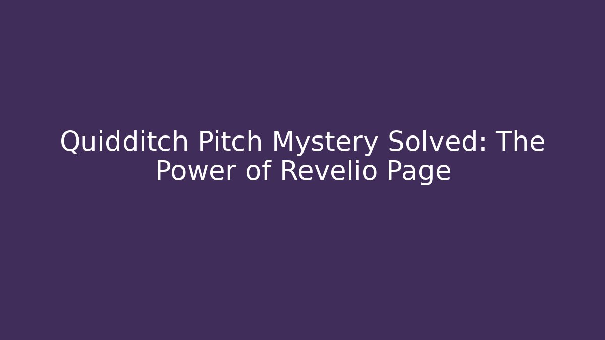 Quidditch Pitch Mystery Solved: The Power of Revelio Page
