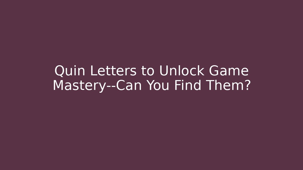 Quin Letters to Unlock Game Mastery—Can You Find Them?