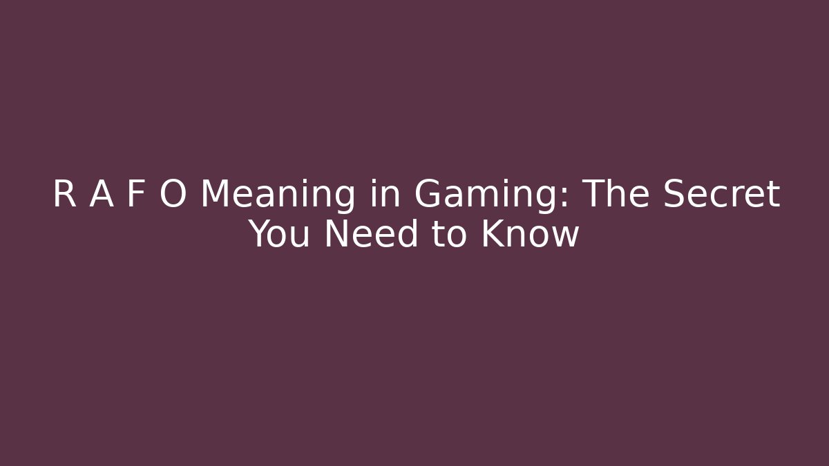 R A F O Meaning in Gaming: The Secret You Need to Know