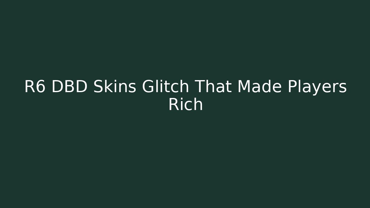 R6 DBD Skins Glitch That Made Players Rich