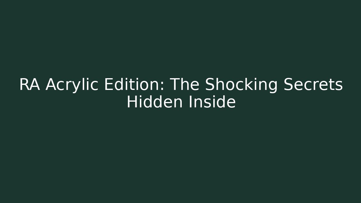 RA Acrylic Edition: The Shocking Secrets Hidden Inside - Vintage E-Juice
