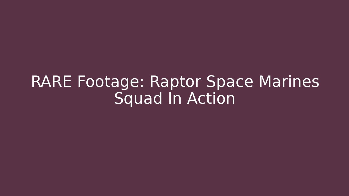RARE Footage: Raptor Space Marines Squad In Action