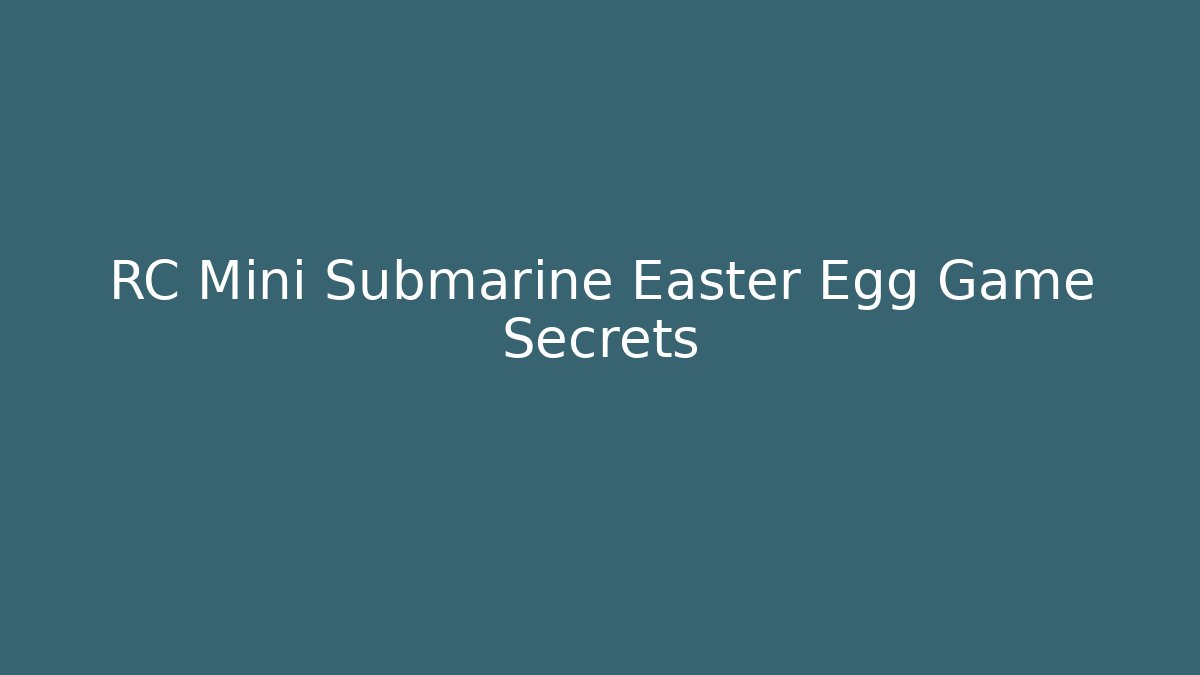 RC Mini Submarine Easter Egg Game Secrets
