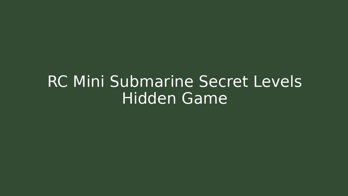RC Mini Submarine Secret Levels Hidden Game - Vintage E-Juice