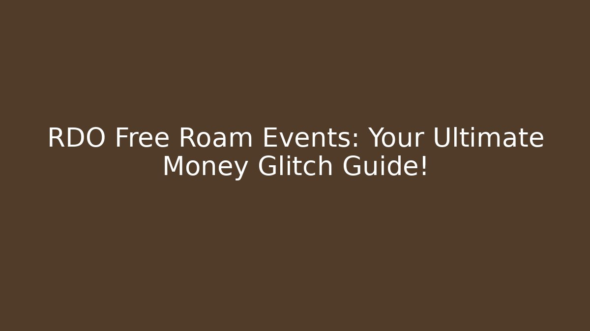 RDO Free Roam Events: Your Ultimate Money Glitch Guide!