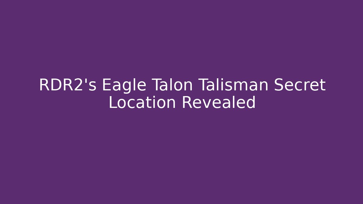 RDR2's Eagle Talon Talisman Secret Location Revealed