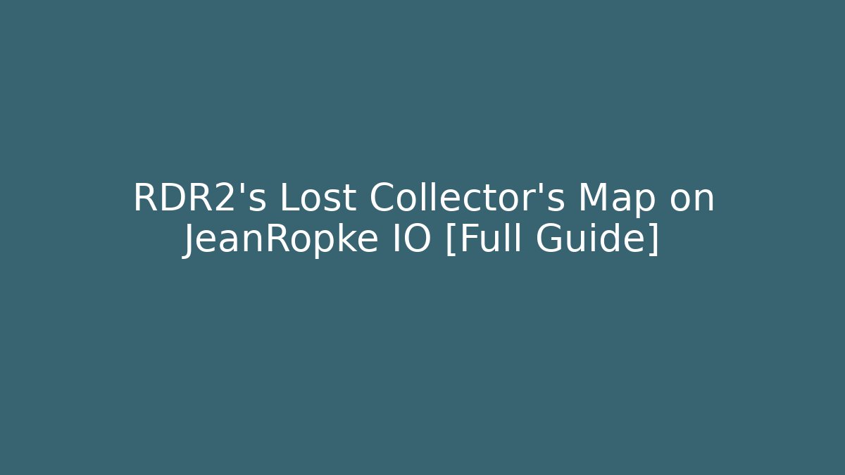 RDR2’s Lost Collector’s Map on JeanRopke IO [Full Guide]