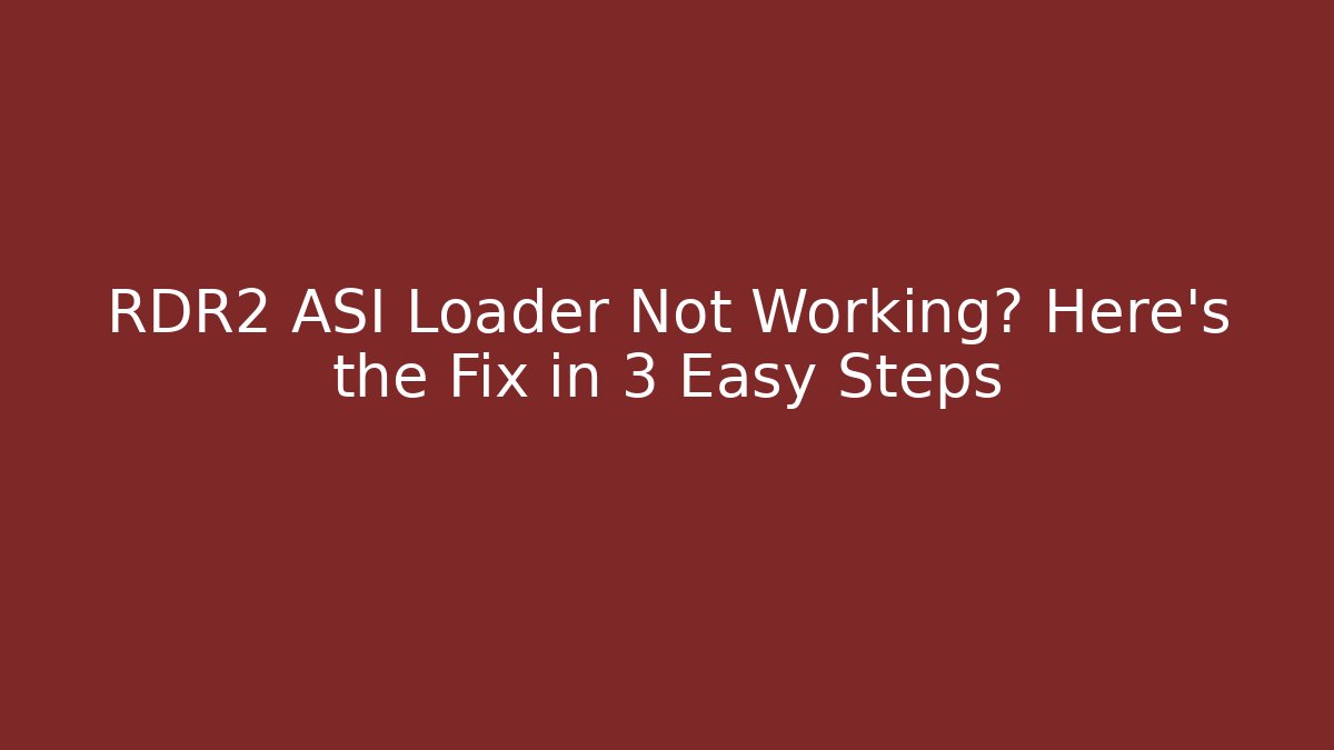 RDR2 ASI Loader Not Working? Here's the Fix in 3 Easy Steps