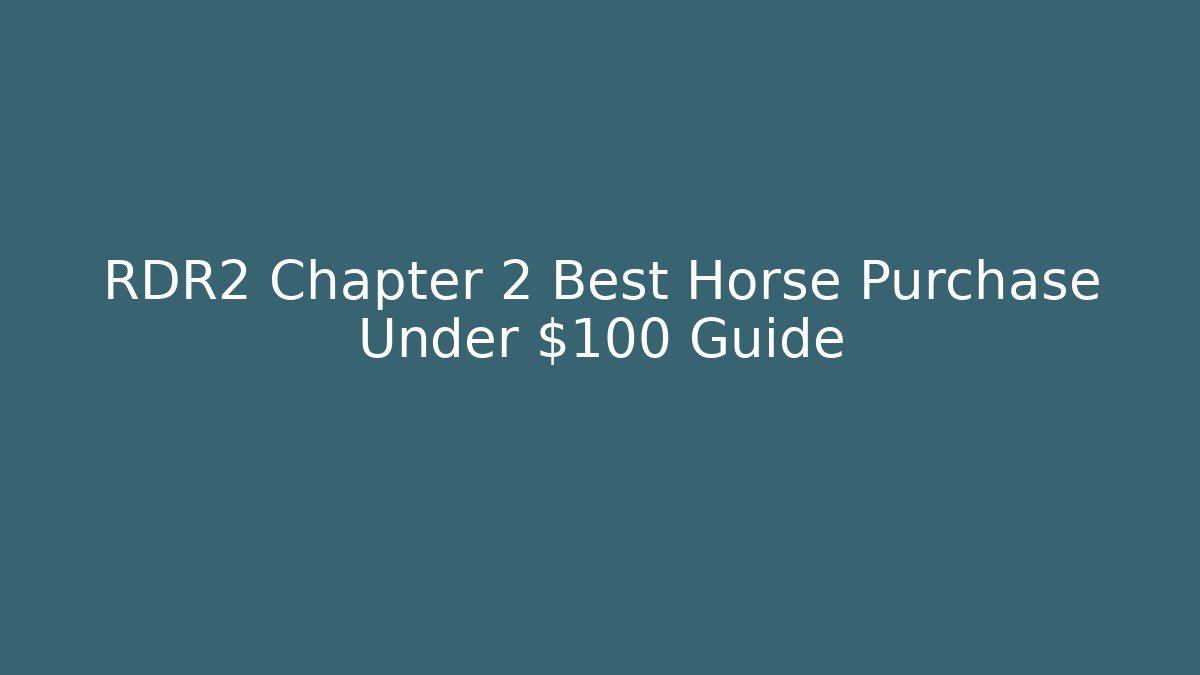 RDR2 Chapter 2 Best Horse Purchase Under $100 Guide
