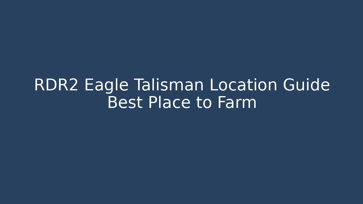 RDR2 Eagle Talisman Location Guide Best Place to Farm