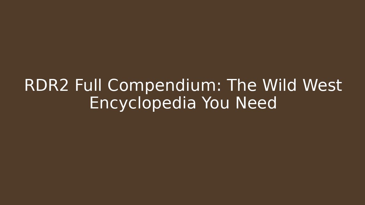 RDR2 Full Compendium: The Wild West Encyclopedia You Need - Vintage E-Juice