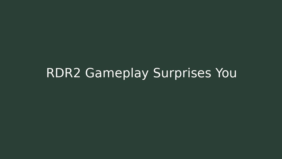 RDR2 Gameplay Surprises You
