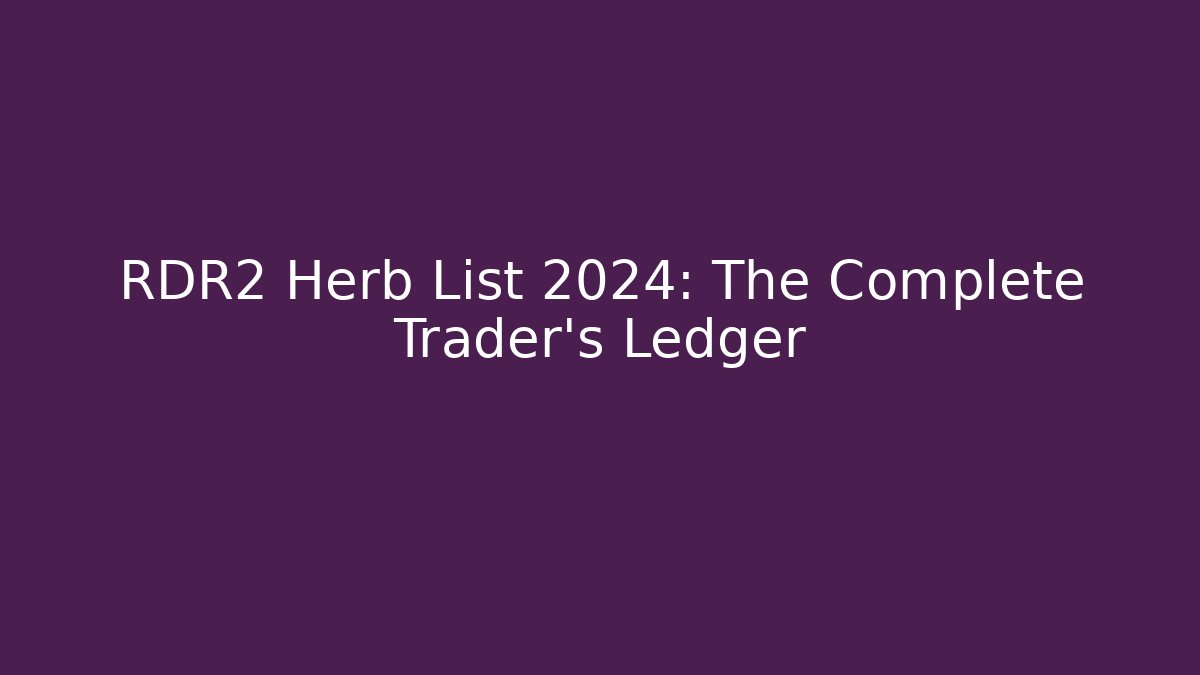 RDR2 Herb List 2024: The Complete Trader’s Ledger - Vintage E-Juice