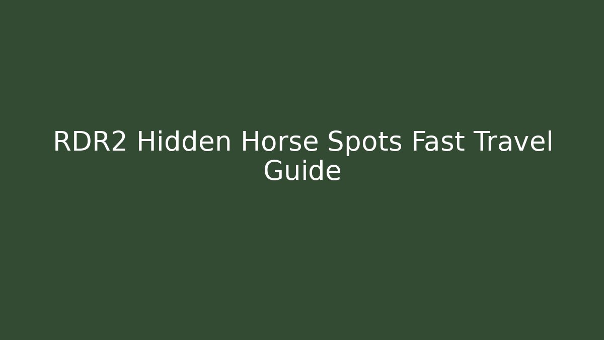 RDR2 Hidden Horse Spots Fast Travel Guide