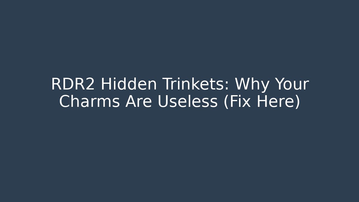 RDR2 Hidden Trinkets: Why Your Charms Are Useless (Fix Here)