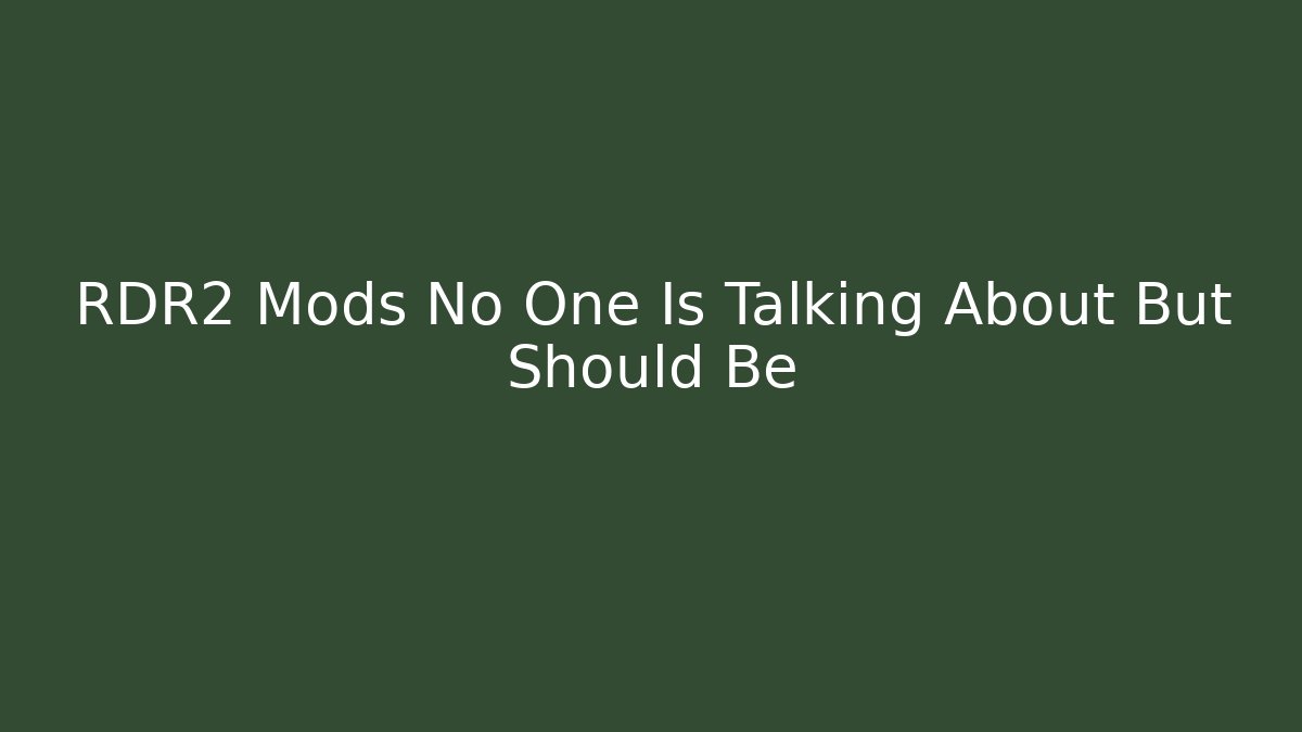 RDR2 Mods No One Is Talking About But Should Be