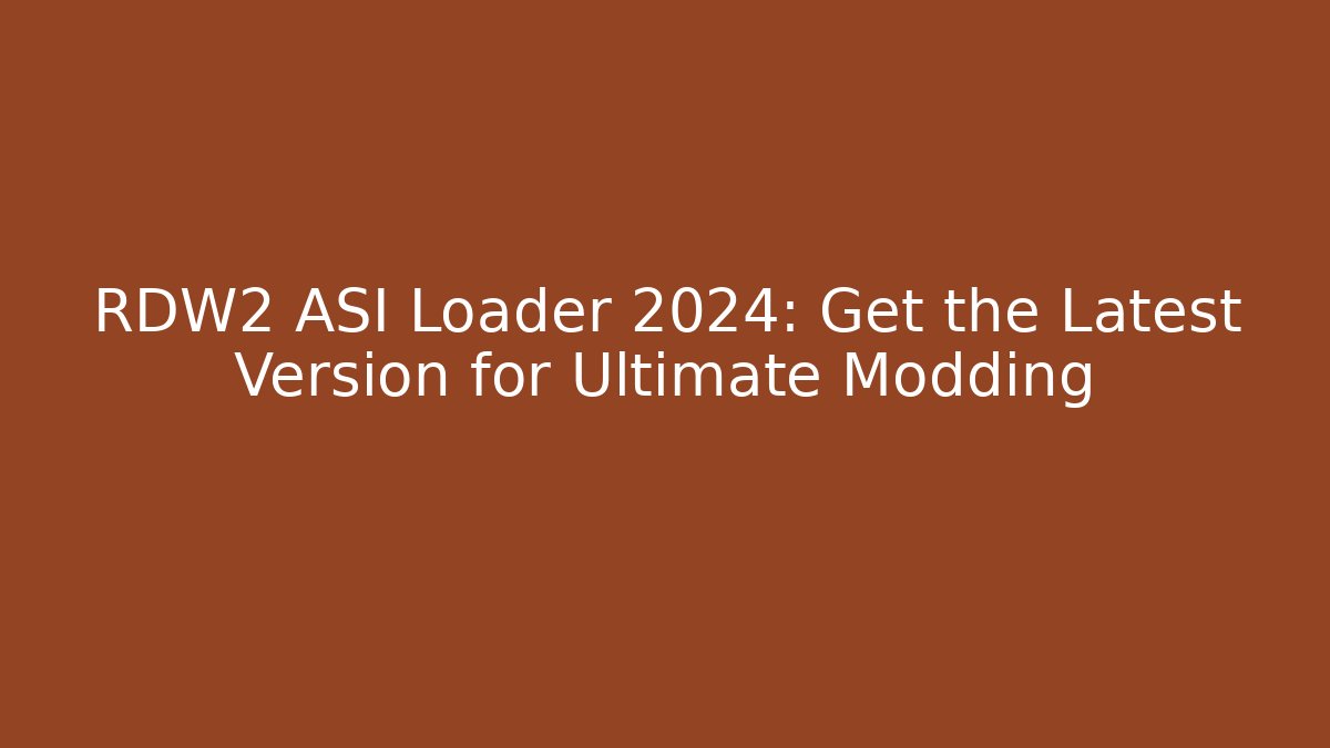RDW2 ASI Loader 2024: Get the Latest Version for Ultimate Modding