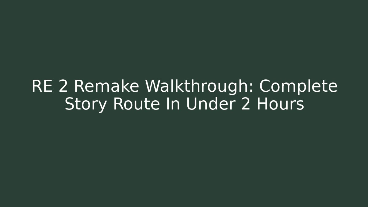 RE 2 Remake Walkthrough: Complete Story Route In Under 2 Hours - Vintage E-Juice