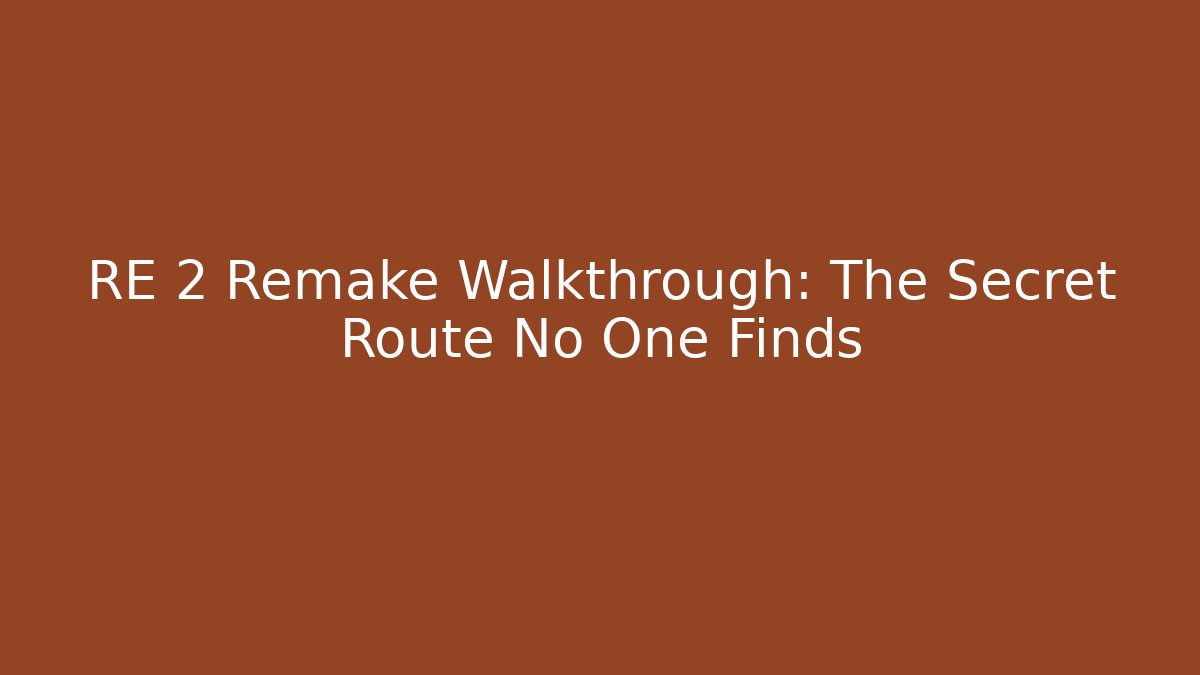 RE 2 Remake Walkthrough: The Secret Route No One Finds
