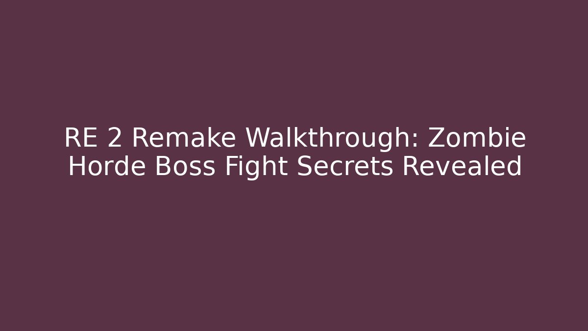 RE 2 Remake Walkthrough: Zombie Horde Boss Fight Secrets Revealed