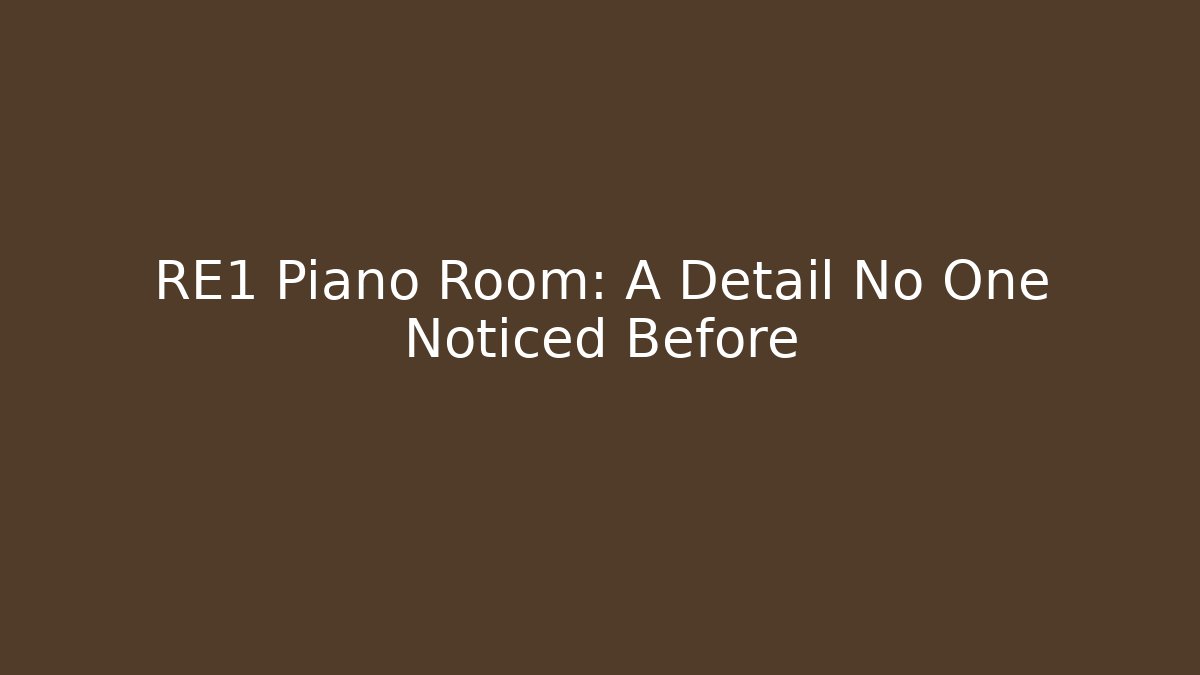 RE1 Piano Room: A Detail No One Noticed Before